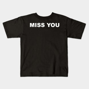 MISS YOU TYPOGRAPHY TEXT WORD WORDS Kids T-Shirt